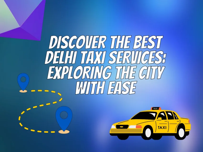 An image with blue background with the text "Discover the Best Delhi Taxi Services: Exploring the City with Ease."